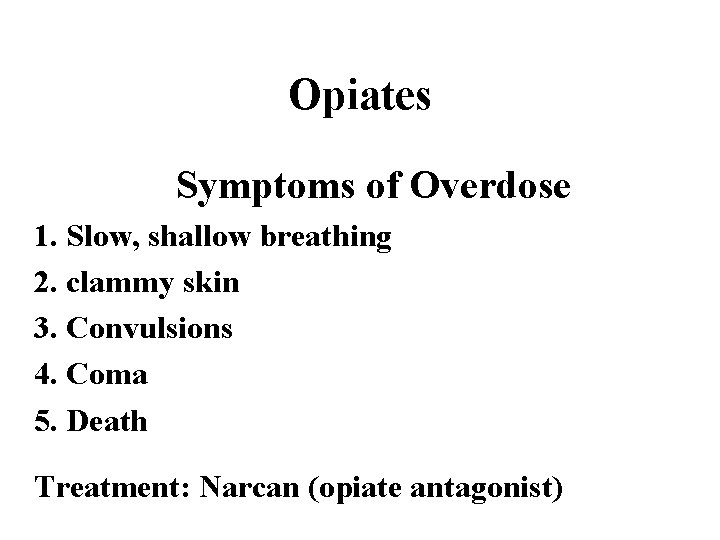 Opiates Symptoms of Overdose 1. Slow, shallow breathing 2. clammy skin 3. Convulsions 4.