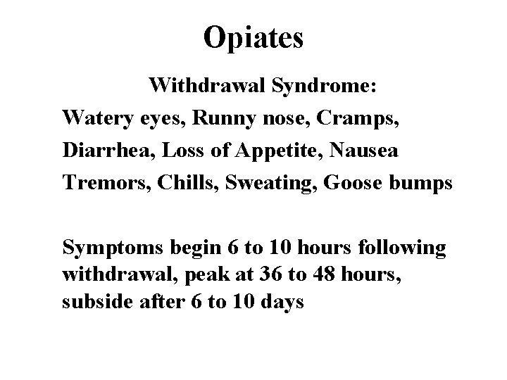 Opiates Withdrawal Syndrome: Watery eyes, Runny nose, Cramps, Diarrhea, Loss of Appetite, Nausea Tremors,
