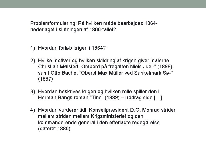 Problemformulering: På hvilken måde bearbejdes 1864 nederlaget i slutningen af 1800 -tallet? 1) Hvordan