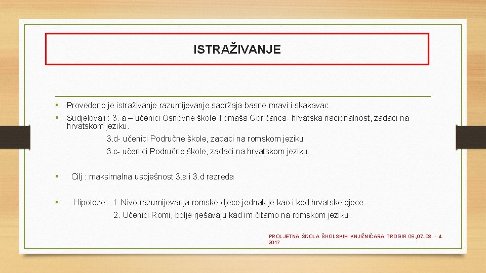 ISTRAŽIVANJE • Provedeno je istraživanje razumijevanje sadržaja basne mravi i skakavac. • Sudjelovali :