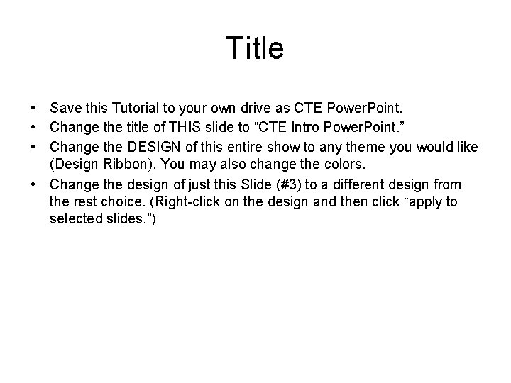 Title • Save this Tutorial to your own drive as CTE Power. Point. •