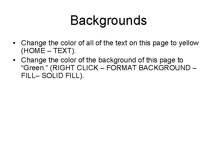 Backgrounds • Change the color of all of the text on this page to