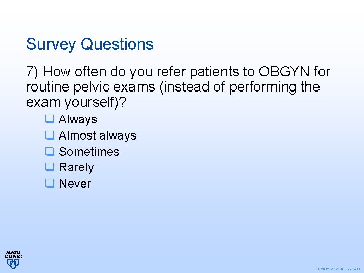 Survey Questions 7) How often do you refer patients to OBGYN for routine pelvic