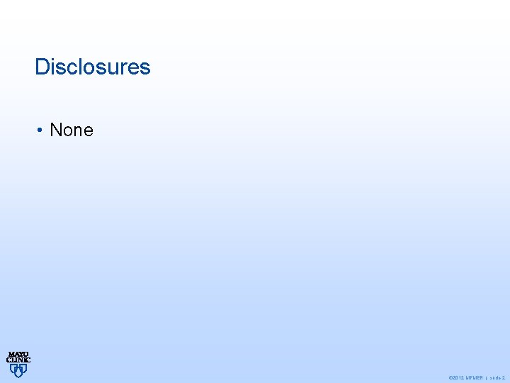 Disclosures • None © 2012 MFMER | slide-2 