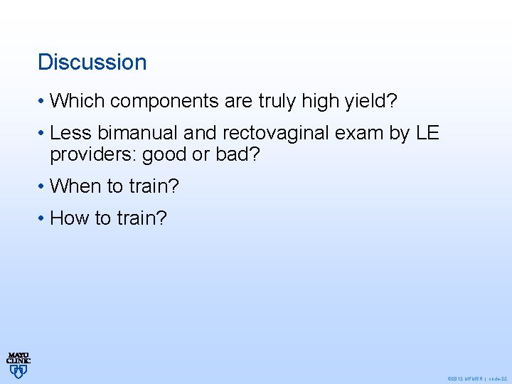 Discussion • Which components are truly high yield? • Less bimanual and rectovaginal exam