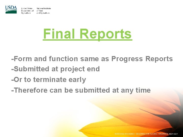 Final Reports -Form and function same as Progress Reports -Submitted at project end -Or