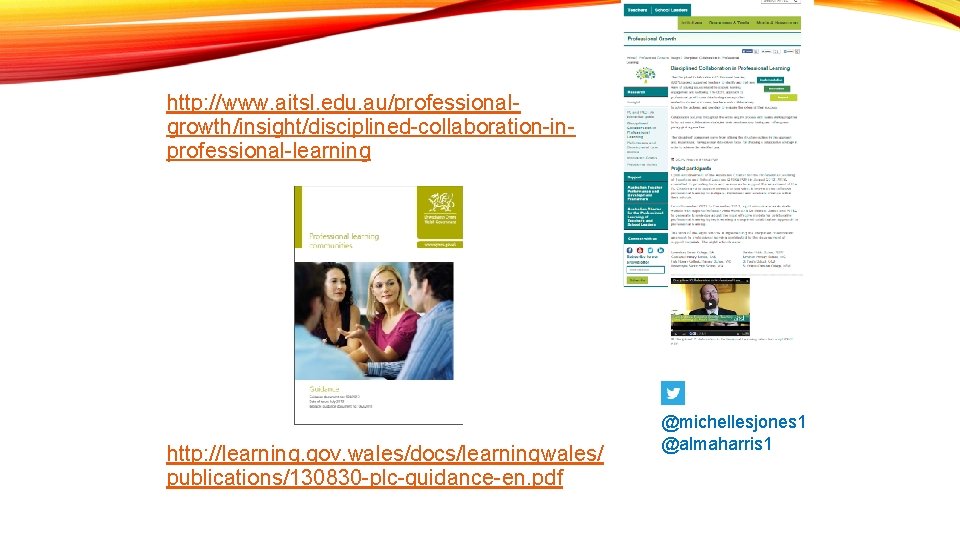 http: //www. aitsl. edu. au/professionalgrowth/insight/disciplined-collaboration-inprofessional-learning http: //learning. gov. wales/docs/learningwales/ publications/130830 -plc-guidance-en. pdf @michellesjones 1