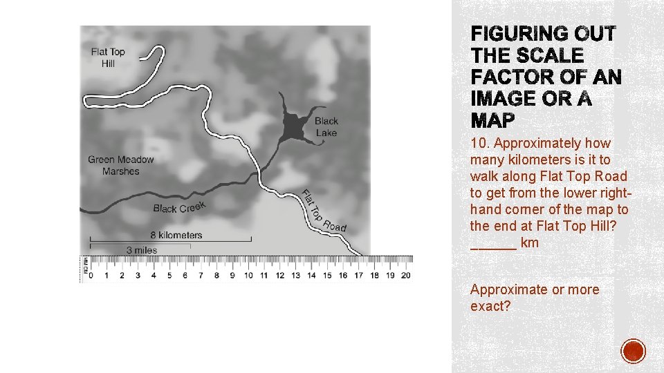 10. Approximately how many kilometers is it to walk along Flat Top Road to