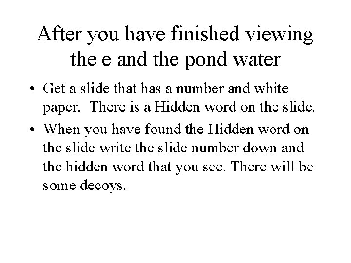 After you have finished viewing the e and the pond water • Get a