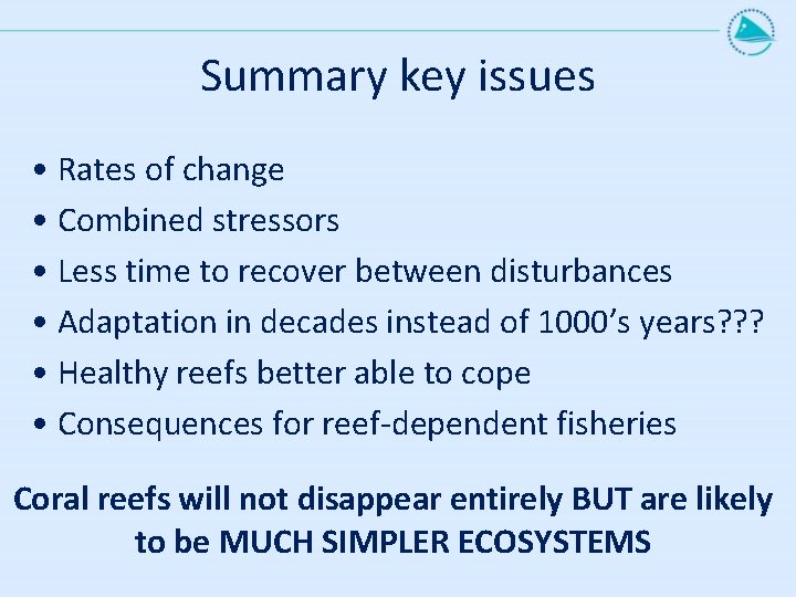 Summary key issues • Rates of change • Combined stressors • Less time to