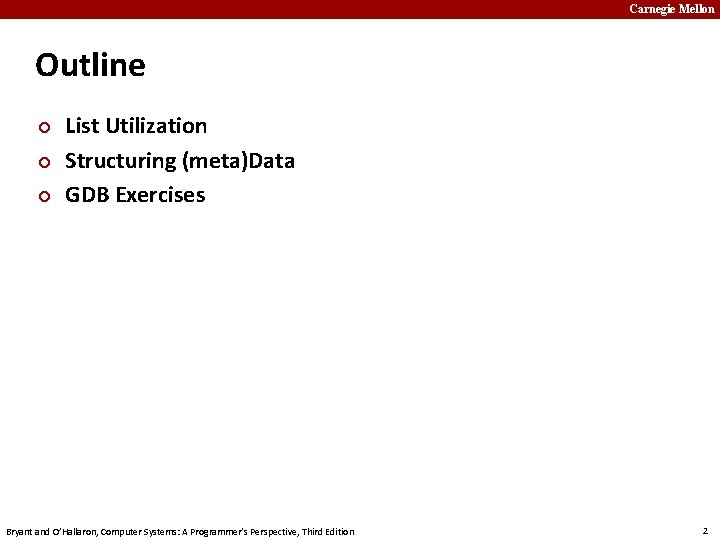 Carnegie Mellon Outline ¢ ¢ ¢ List Utilization Structuring (meta)Data GDB Exercises Bryant and