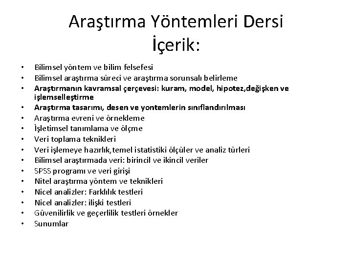 Araştırma Yöntemleri Dersi İçerik: • • • • Bilimsel yöntem ve bilim felsefesi Bilimsel