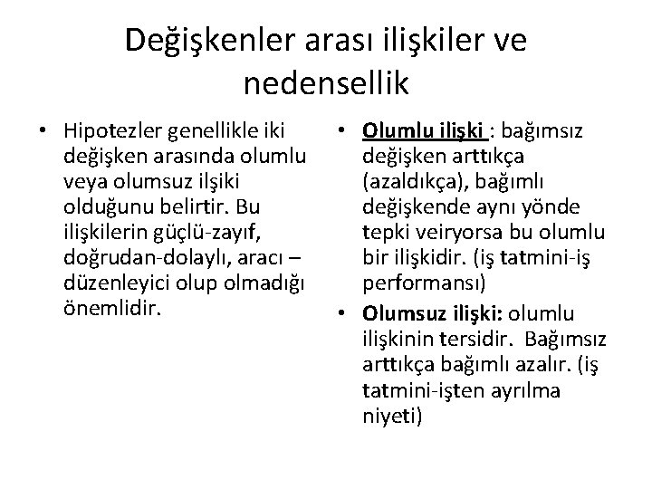 Değişkenler arası ilişkiler ve nedensellik • Hipotezler genellikle iki değişken arasında olumlu veya olumsuz