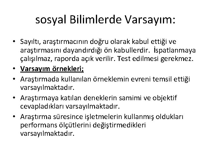 sosyal Bilimlerde Varsayım: • Sayıltı, araştırmacının doğru olarak kabul ettiği ve araştırmasını dayandırdığı ön