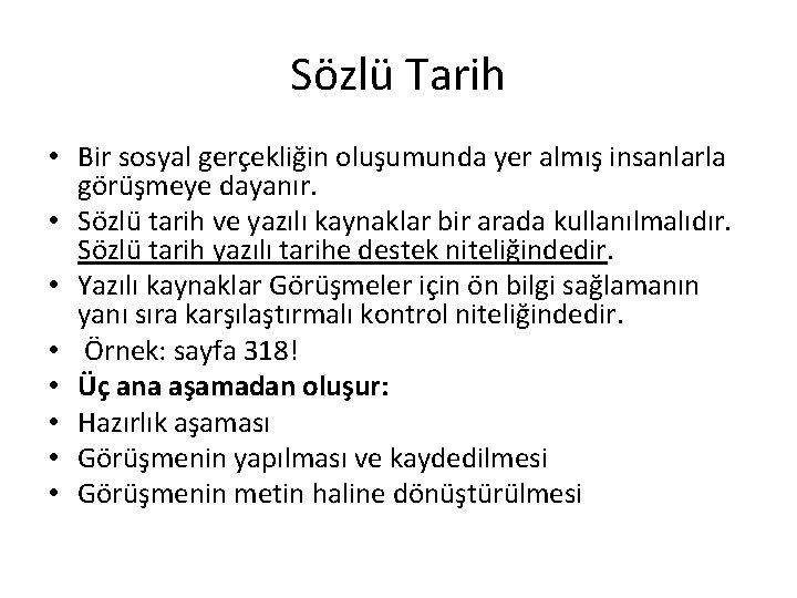 Sözlü Tarih • Bir sosyal gerçekliğin oluşumunda yer almış insanlarla görüşmeye dayanır. • Sözlü