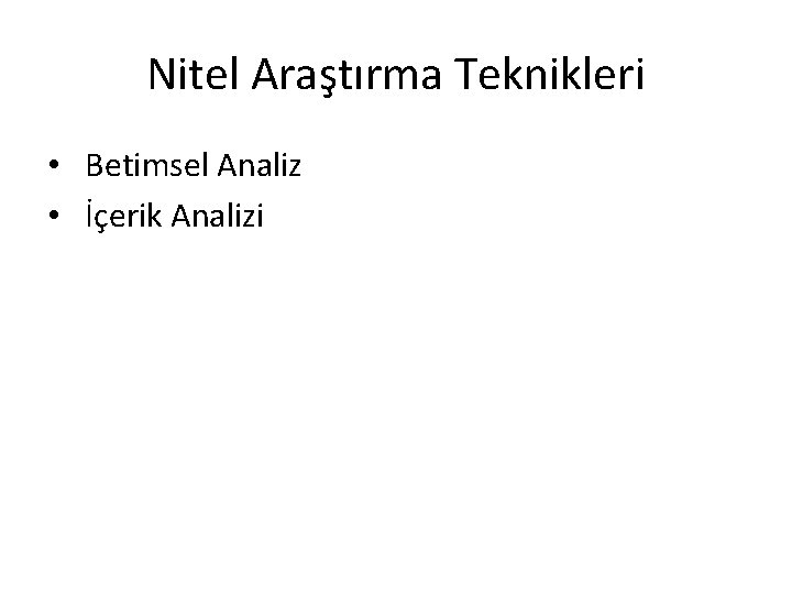 Nitel Araştırma Teknikleri • Betimsel Analiz • İçerik Analizi 