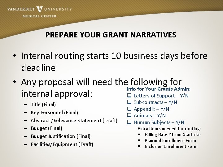 PREPARE YOUR GRANT NARRATIVES • Internal routing starts 10 business days before deadline •