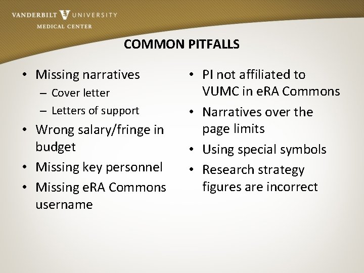 COMMON PITFALLS • Missing narratives – Cover letter – Letters of support • Wrong