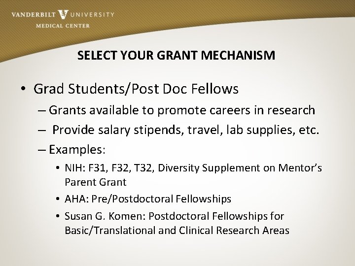 SELECT YOUR GRANT MECHANISM • Grad Students/Post Doc Fellows – Grants available to promote