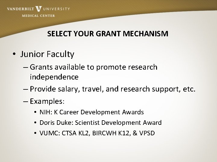 SELECT YOUR GRANT MECHANISM • Junior Faculty – Grants available to promote research independence