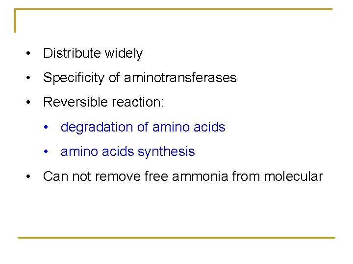  • Distribute widely • Specificity of aminotransferases • Reversible reaction: • degradation of