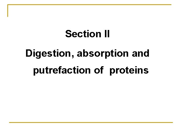 Section II Digestion, absorption and putrefaction of proteins 