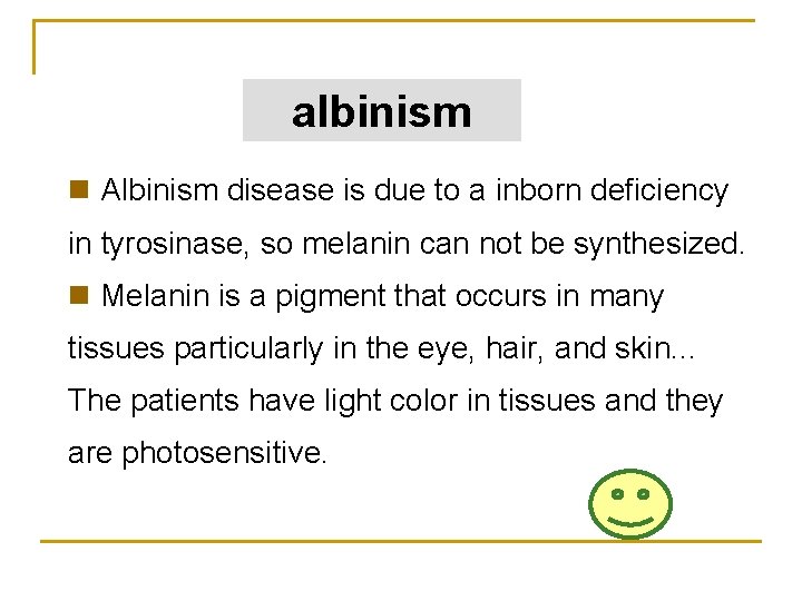 albinism n Albinism disease is due to a inborn deficiency in tyrosinase, so melanin