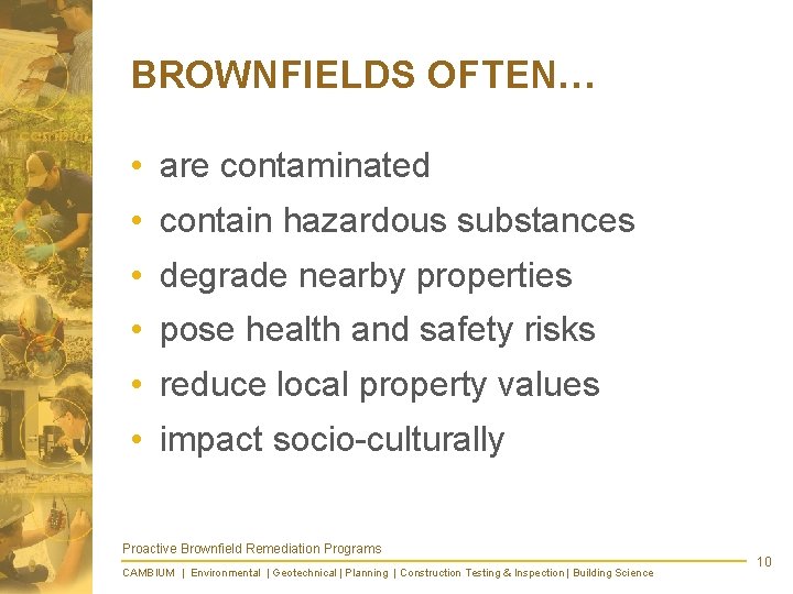 BROWNFIELDS OFTEN… • are contaminated • contain hazardous substances • degrade nearby properties •