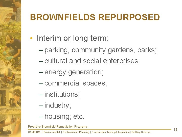 BROWNFIELDS REPURPOSED • Interim or long term: – parking, community gardens, parks; – cultural
