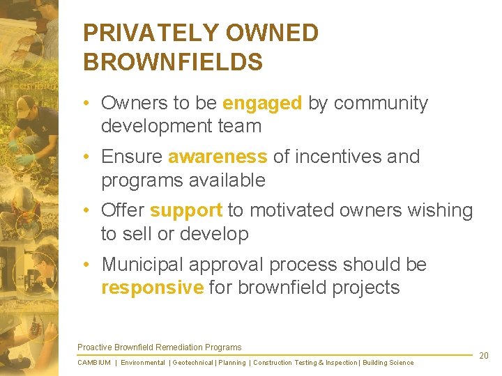PRIVATELY OWNED BROWNFIELDS • Owners to be engaged by community development team • Ensure