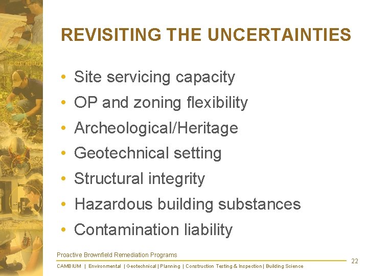 REVISITING THE UNCERTAINTIES • Site servicing capacity • OP and zoning flexibility • Archeological/Heritage