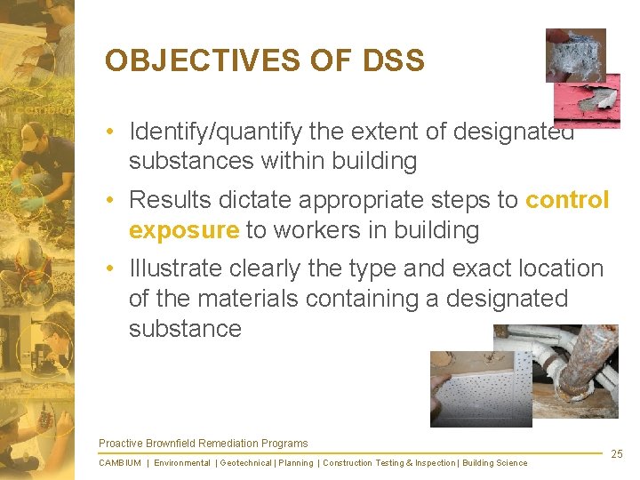 OBJECTIVES OF DSS • Identify/quantify the extent of designated substances within building • Results