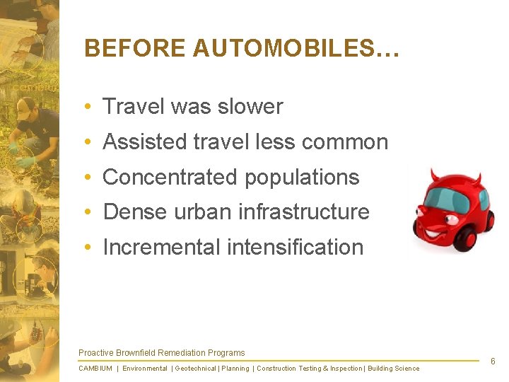 BEFORE AUTOMOBILES… • Travel was slower • Assisted travel less common • Concentrated populations