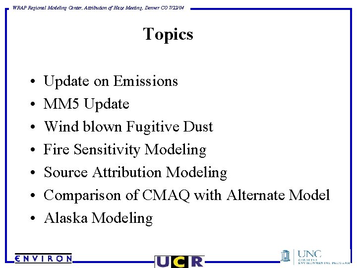 WRAP Regional Modeling Center, Attribution of Haze Meeting, Denver CO 7/22/04 Topics • •