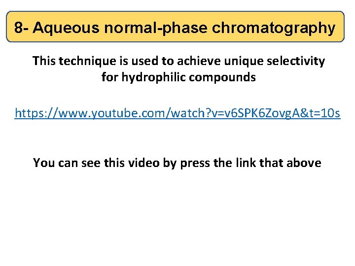 8 - Aqueous normal-phase chromatography This technique is used to achieve unique selectivity for