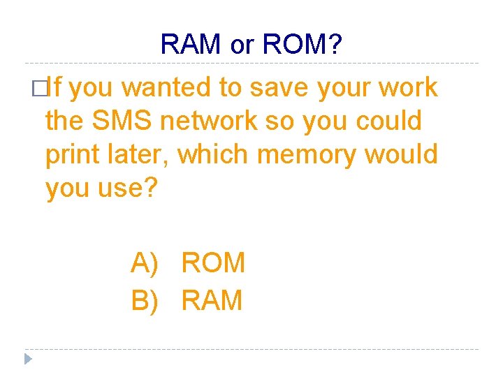 RAM or ROM? �If you wanted to save your work the SMS network so