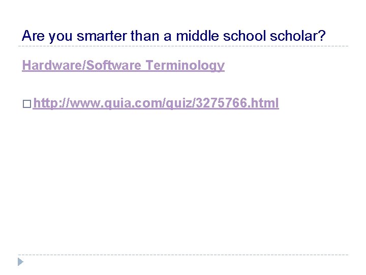 Are you smarter than a middle school scholar? Hardware/Software Terminology � http: //www. quia.