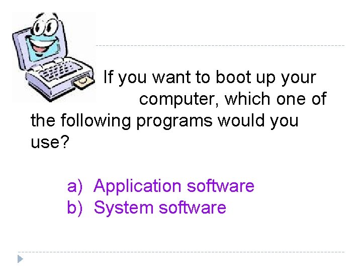 If you want to boot up your computer, which one of the following programs