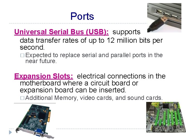 Ports Universal Serial Bus (USB): supports data transfer rates of up to 12 million