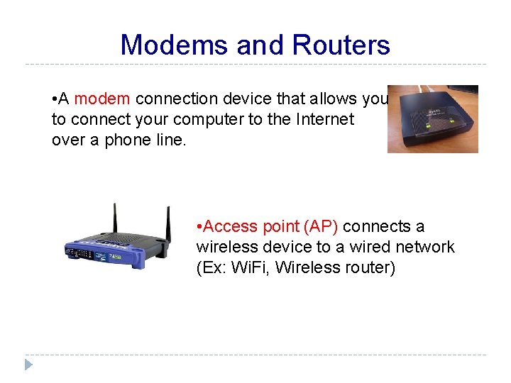 Modems and Routers • A modem connection device that allows you to connect your