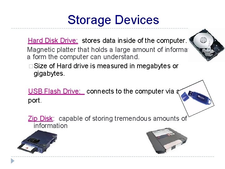 Storage Devices Hard Disk Drive: stores data inside of the computer. Magnetic platter that