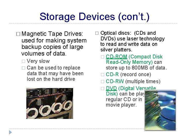Storage Devices (con’t. ) � Magnetic Tape Drives: used for making system backup copies