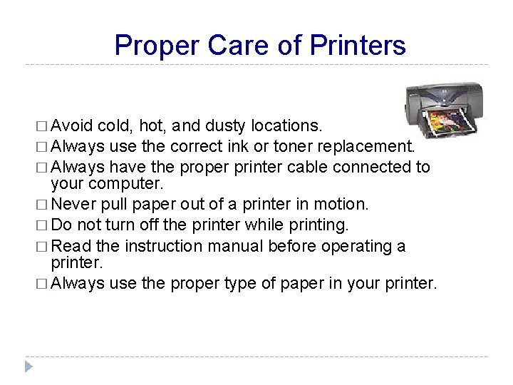 Proper Care of Printers � Avoid cold, hot, and dusty locations. � Always use