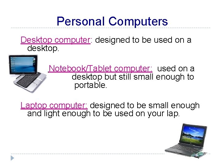 Personal Computers Desktop computer: designed to be used on a desktop. � be Notebook/Tablet