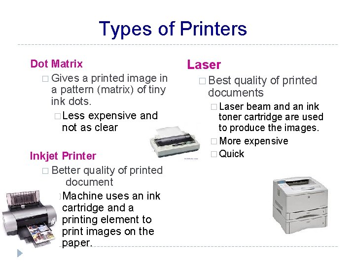Types of Printers Dot Matrix � Gives a printed image in a pattern (matrix)