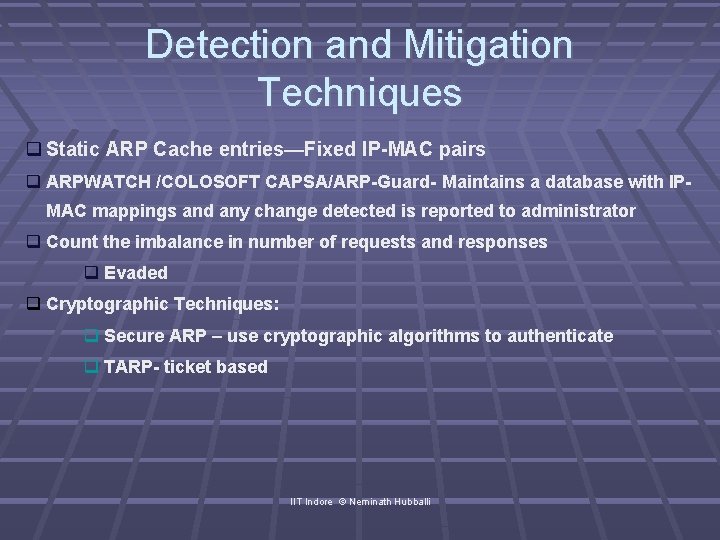 Detection and Mitigation Techniques Static ARP Cache entries—Fixed IP-MAC pairs ARPWATCH /COLOSOFT CAPSA/ARP-Guard- Maintains