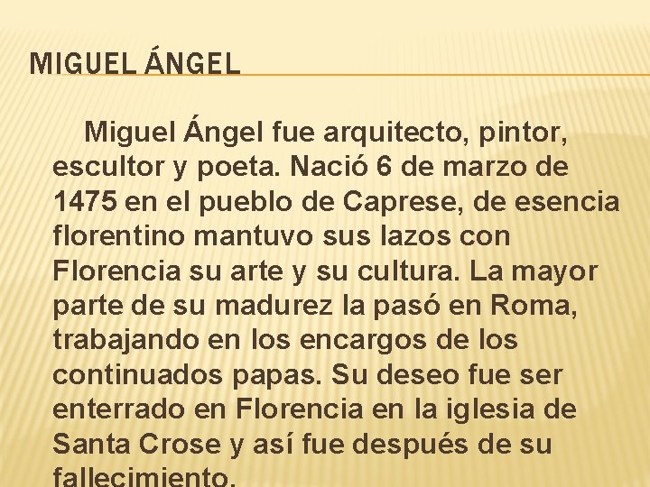 MIGUEL ÁNGEL Miguel Ángel fue arquitecto, pintor, escultor y poeta. Nació 6 de marzo