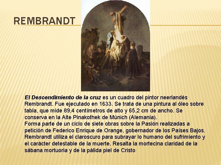 REMBRANDT El Descendimiento de la cruz es un cuadro del pintor neerlandés Rembrandt. Fue