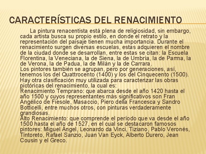 CARACTERÍSTICAS DEL RENACIMIENTO La pintura renacentista está plena de religiosidad, sin embargo, cada artista