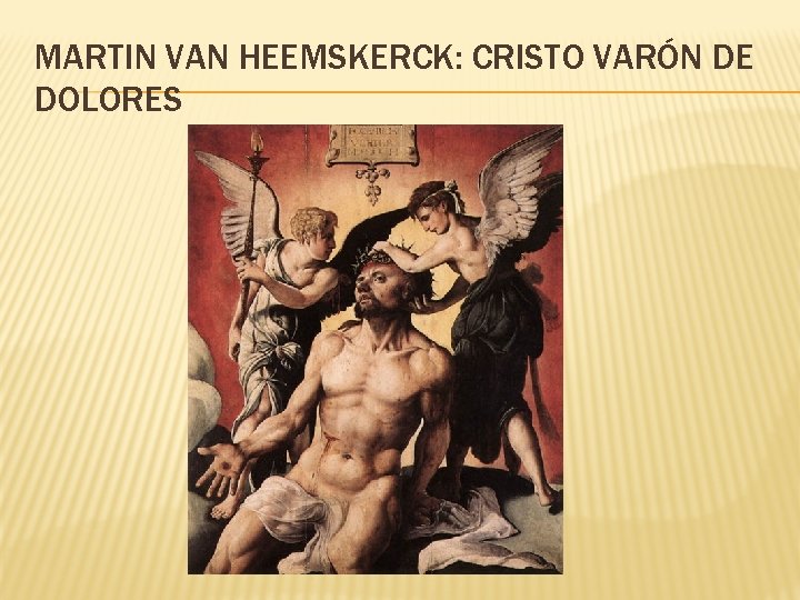 MARTIN VAN HEEMSKERCK: CRISTO VARÓN DE DOLORES 